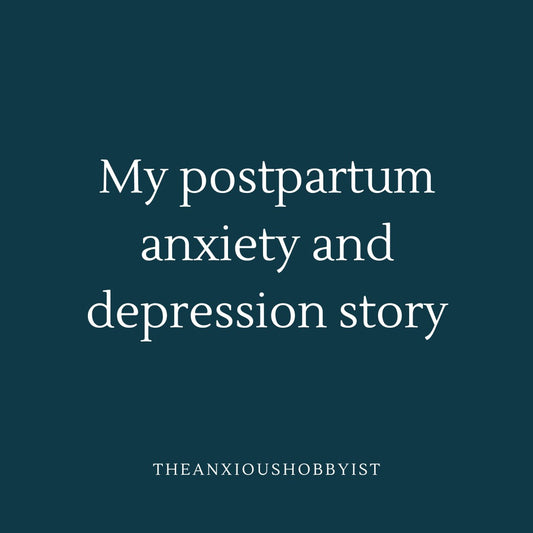 My Postpartum Anxiety and Depression Story